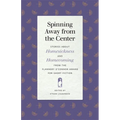 Spinning Away from the Center: Stories about Homesickness and Homecoming from the Flannery O'Connor Award for Short Fiction - Paperback