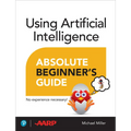 Using Artificial Intelligence Absolute Beginner's Guide - Paperback