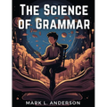 The Science of Grammar: What You Need to Know - Paperback