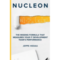 Nucleon: The Missing Formula That Measures Your IT Development Team's Performance - Paperback