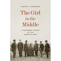 The Girl in the Middle: A Recovered History of the American West - Hardcover