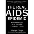 The Real AIDS Epidemic: How the Tragic HIV Mistake Threatens Us All - Hardcover