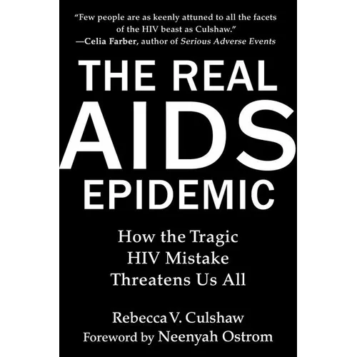 The Real AIDS Epidemic: How the Tragic HIV Mistake Threatens Us All - Hardcover