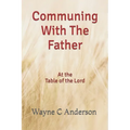 Communing With The Father - Large Print Edition: At the Table of the Lord - Paperback