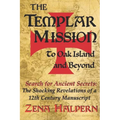 The Templar Mission to Oak Island and Beyond: Search for Ancient Secrets: The Shocking Revelations of a 12th Century Manuscript - Paperback