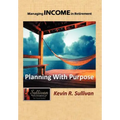 Managing Income in Retirement: Planning With Purpose - Hardcover