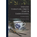 English Furniture, Objets D'art & Embroideries: the Property of the Most Honourable The Marquess of Reading - Paperback