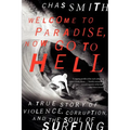 Welcome to Paradise, Now Go to Hell: A True Story of Violence, Corruption, and the Soul of Surfing - Paperback