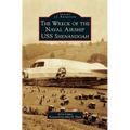 The Wreck of the Naval Airship USS Shenandoah - Hardcover