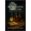 The Moonshine Grimoire: Fermented Spells for Abundance - Paperback