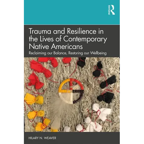 Trauma and Resilience in the Lives of Contemporary Native Americans: Reclaiming Our Balance, Restoring Our Wellbeing - Paperback