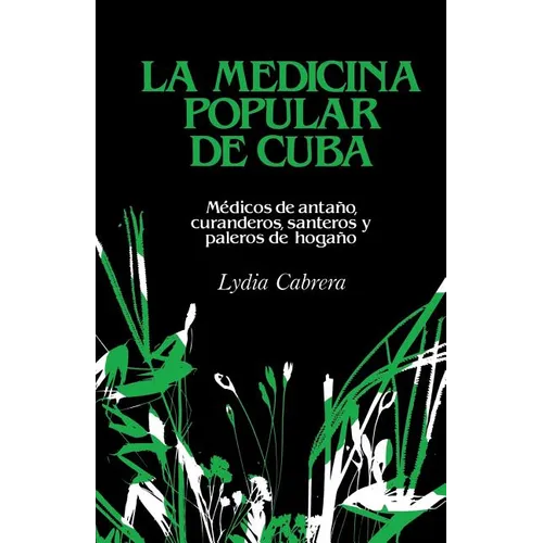 La Medicina Popular de Cuba: Médicos de antaño, curanderos, santeros y paleros de hogaño - Paperback