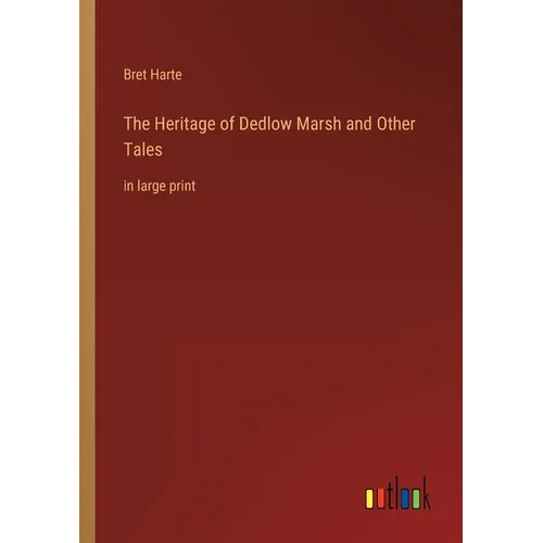 The Heritage of Dedlow Marsh and Other Tales: in large print - Paperback