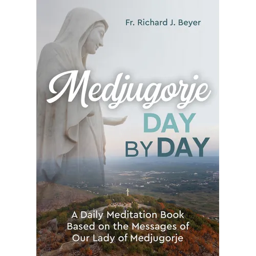 Medjugorje Day by Day: A Daily Meditation Book Based on the Messages of Our Lady of Medjugorje - Paperback