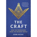 The Craft: How the Freemasons Made the Modern World - Paperback