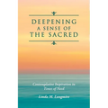 Deepening A Sense Of The Sacred: Contemplative Inspiration in Times of Need - Paperback