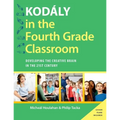 Kodaly in the Fourth Grade Classroom: Developing the Creative Brain in the 21st Century - Paperback