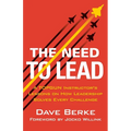 The Need to Lead: A Topgun Instructor's Lessons on How Leadership Solves Every Challenge - Hardcover