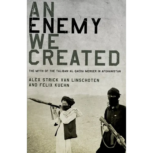 An Enemy We Created: The Myth of the Taliban-Al Qaeda Merger in Afghanistan - Paperback