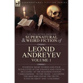 The Collected Supernatural and Weird Fiction of Leonid Andreyev: Fourteen Short Stories and Four Novelettes of the Strange and Unusual Including 'At t - Paperback
