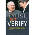 Trust, But Verify: The Politics of Uncertainty and the Transformation of the Cold War Order, 1969-1991 - Hardcover