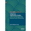 Indigenous Organization Studies: Exploring Management, Business and Community - Hardcover