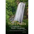 Waterfalls of Virginia & West Virginia: 174 Falls in the Old Dominion and the Mountain State - Paperback
