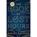 The Book of Lost Hours: A GMA Book Club Pick (a Novel) - Hardcover