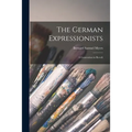 The German Expressionists; a Generation in Revolt - Paperback