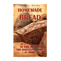 Homemade Bread: 30 Easy Recipes For Excellent Baking At Home: (Baking Recipes, Bread Baking Techniques, Bread Recipes) - Paperback