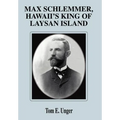 Max Schlemmer, Hawaii's King of Laysan Island - Hardcover