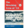 The Wrecking Crew of '33: The Washington Senators' Last Pennant - Paperback