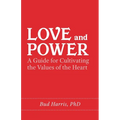 Love and Power: A Guide for Cultivating the Values of the Heart - Paperback