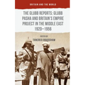 The Glubb Reports: Glubb Pasha and Britain's Empire Project in the Middle East 1920-1956 - Hardcover
