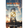 Culture That Kills Corporate Revenue: A Field Guide to Fixing the Internal Rot That Is Killing Your Growth - Hardcover