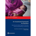 Investment Framework for Nutrition: Reaching the Global Targets for Stunting, Anemia, Breastfeeding, and Wasting - Paperback