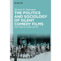 The Politics and Sociology of Silent Comedy Films: Early American Cinema, 1895-1915 - Hardcover