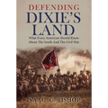Defending Dixie's Land: What Every American Should Know About The South and The Civil War - Hardcover