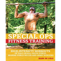 Special Ops Fitness Training: High-Intensity Workouts of Navy Seals, Delta Force, Marine Force Recon and Army Rangers - Paperback