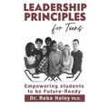 Leadership Principles for Teens: Empowering Students to be Future-Ready - Paperback