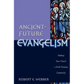 Ancient-Future Evangelism: Making Your Church a Faith-Forming Community - Paperback