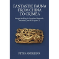 Fantastic Fauna from China to Crimea: Image-Making in Eurasian Nomadic Societies, 700 Bce-500 CE - Paperback