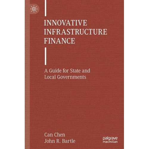 Innovative Infrastructure Finance: A Guide for State and Local Governments - Paperback