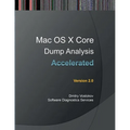 Accelerated Mac OS X Core Dump Analysis, Second Edition: Training Course Transcript with GDB and LLDB Practice Exercises - Paperback