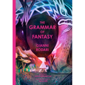The Grammar of Fantasy: An Introduction to the Art of Inventing Stories - Hardcover