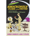 Shockingly Close to the Truth!: Confessions of a Grave-Robbing Ufologist - Hardcover