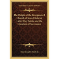 The Origin of the Reorganized Church of Jesus Christ of Latter Day Saints and the Question of Succession - Paperback