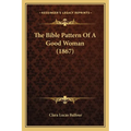 The Bible Pattern Of A Good Woman (1867) - Paperback