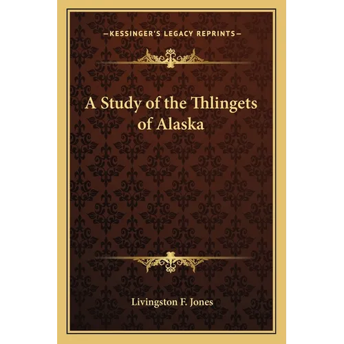 A Study of the Thlingets of Alaska - Paperback