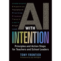 AI with Intention: Principles and Action Steps for Teachers and School Leaders - Paperback